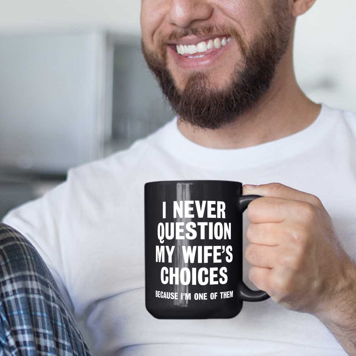 Never Question My Wife Funny Mug