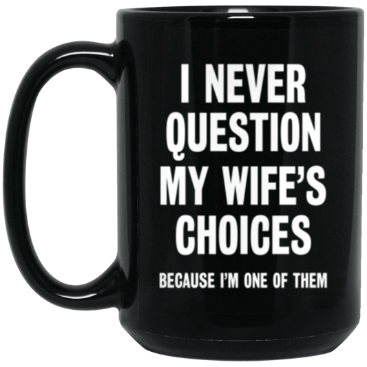 Never Question My Wife Funny Mug